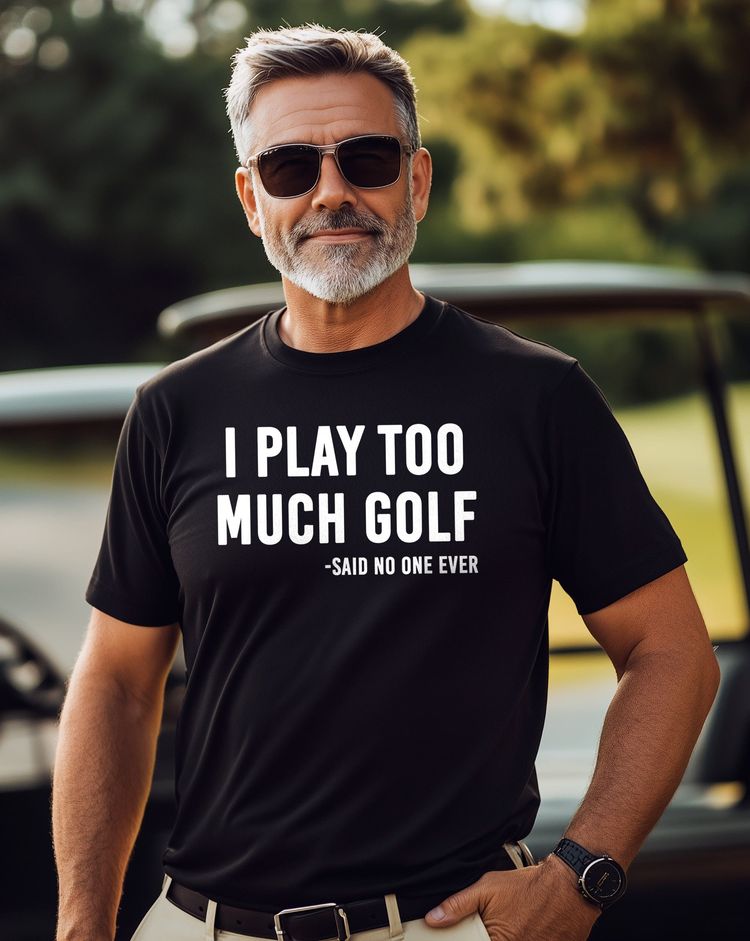 I Play Too Much Golf Said No One t-shirt AU 10