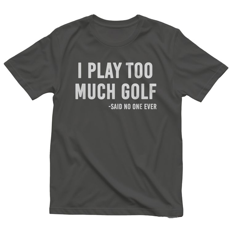 I Play Too Much Golf Said No One t-shirt AU 4