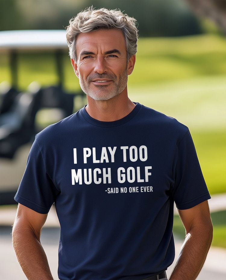 I Play Too Much Golf Said No One t-shirt AU 6