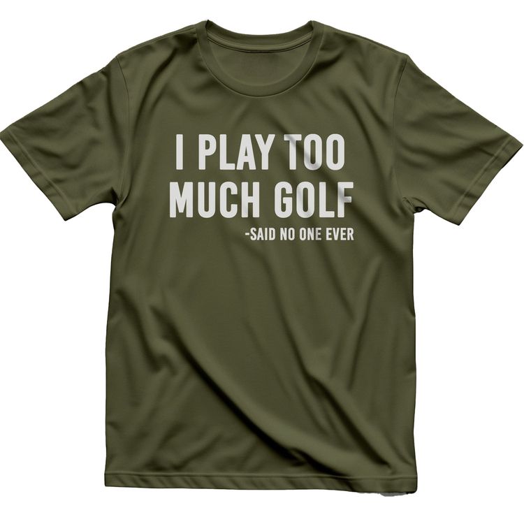 I Play Too Much Golf Said No One t-shirt AU 8