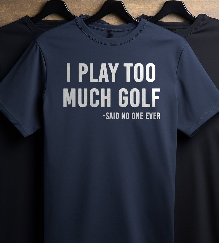 I Play Too Much Golf Said No One t-shirt AU 5