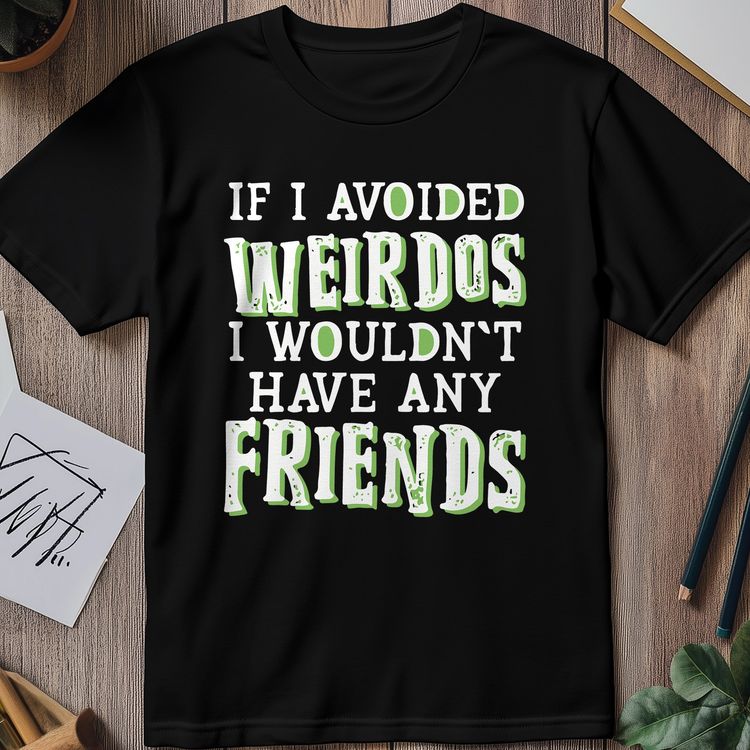 If I Avoided Weirdos T-shirt - image 1