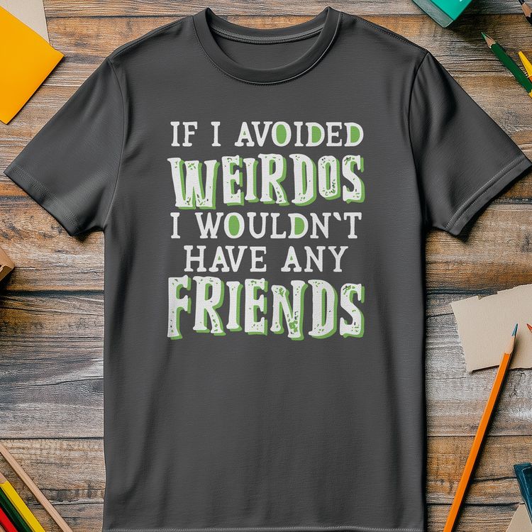 If I Avoided Weirdos T-shirt - image 5