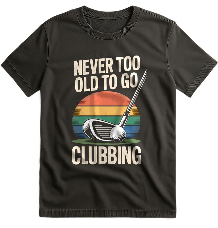 never too old 3 T Shirt AU 3