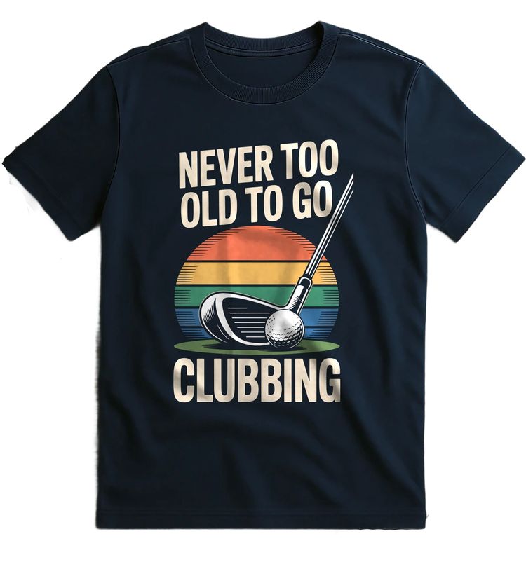 never too old 3 T Shirt AU 4