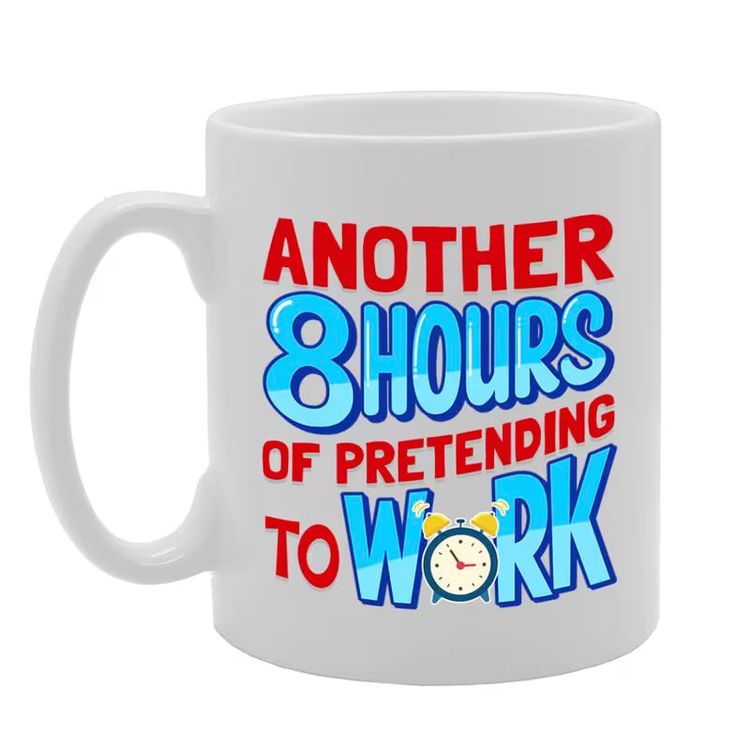 Funny Another 8 Hours of Pretending To Work Sarcastic Ceramic Coffee Mug – Office & Coworker Humor Novelty Cup (M1075)