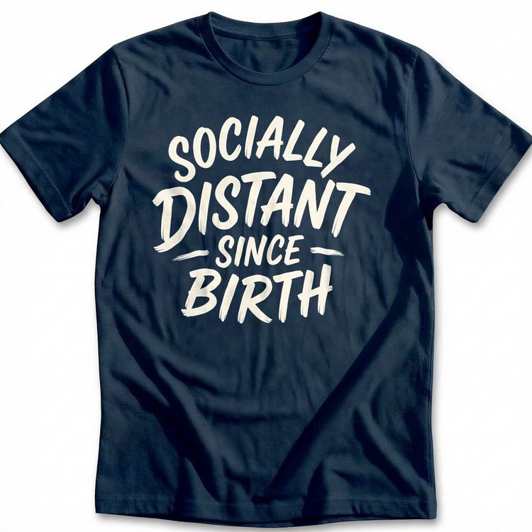 Socially Distant Since Birth T-Shirt GC