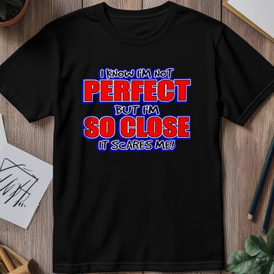 I Know I'm Not Perfect T-Shirt 1