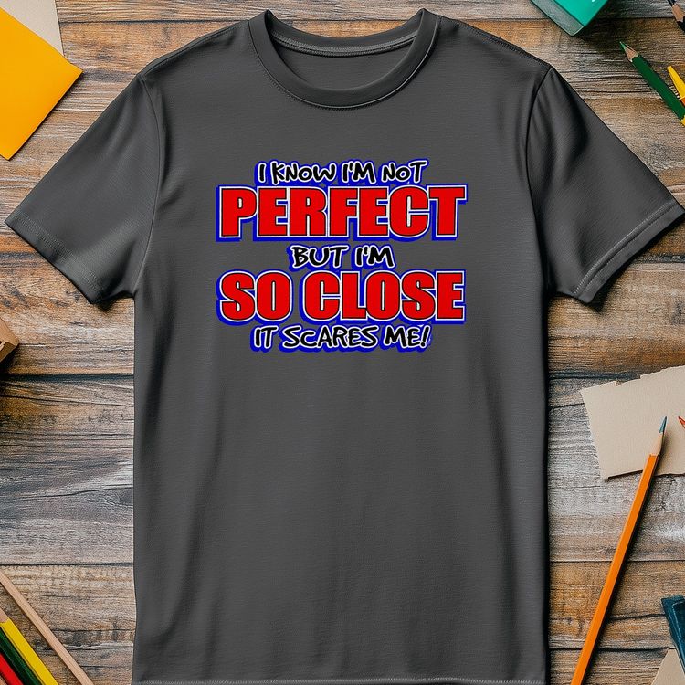 I Know I'm Not Perfect T-Shirt 4