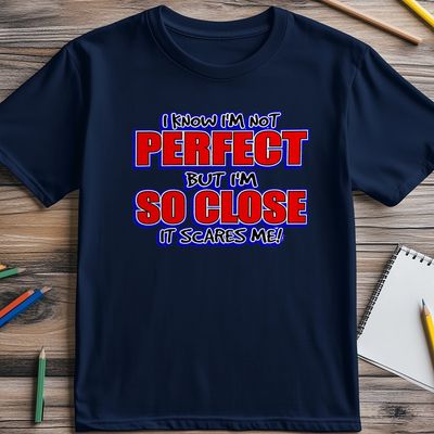 I Know I'm Not Perfect T-Shirt 2