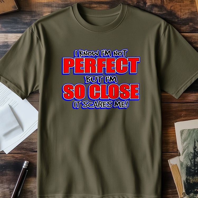 I Know I'm Not Perfect T-Shirt 5