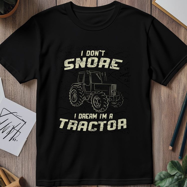 I Don’t Snore, I Design – Tractor T-Shirt! 2