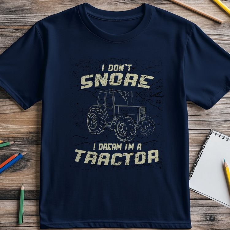 I Don’t Snore, I Design – Tractor T-Shirt! 6
