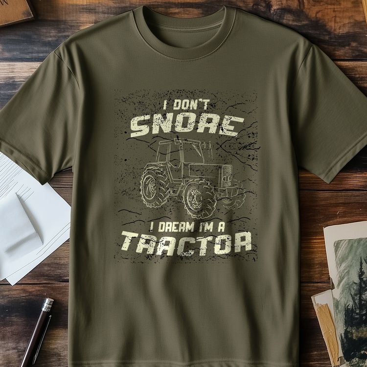 I Don’t Snore, I Design – Tractor T-Shirt!