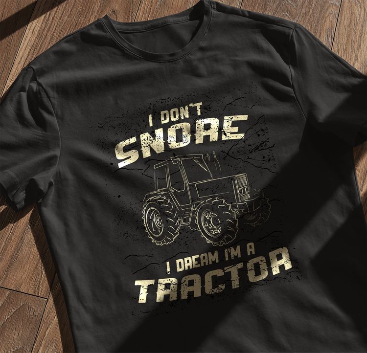 I Don’t Snore, I Design – Tractor T-Shirt! 7