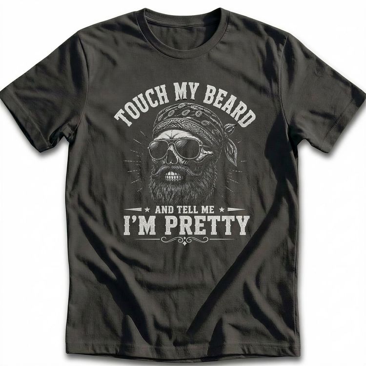Touch My Beard And Tell Me I'm Pretty 34 T-Shirt AU