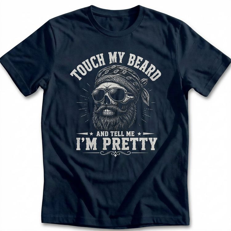 Touch My Beard And Tell Me I'm Pretty 34 T-Shirt AU 4