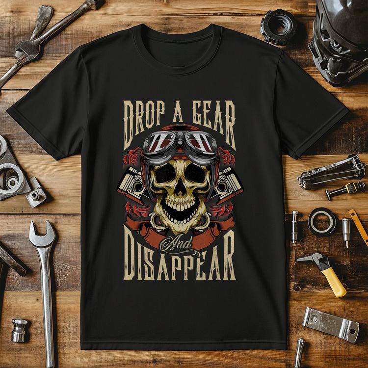 Drop a Gear and Disappear T-shirt -
