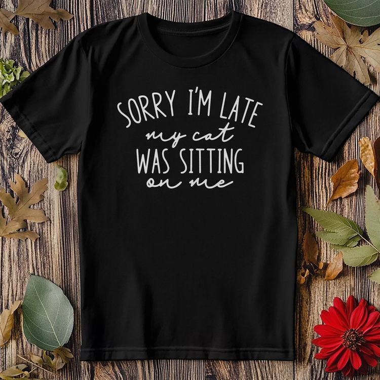 Sorry I'm Late T-Shirt - Cat Sitting 3