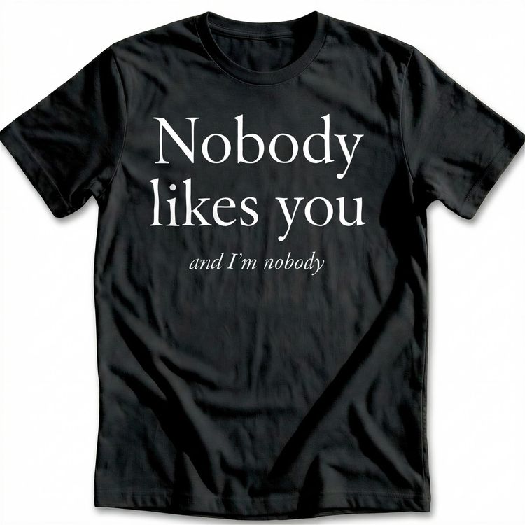 Nobody Likes You T-Shirt EU 3