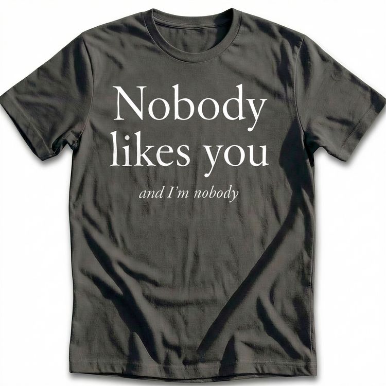 Nobody Likes You T-Shirt EU 2