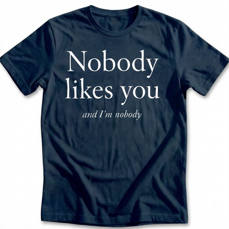 Nobody Likes You T-Shirt EU 5