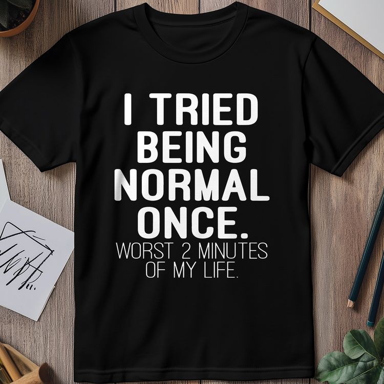 Tried Being Normal Once T-Shirt - AU