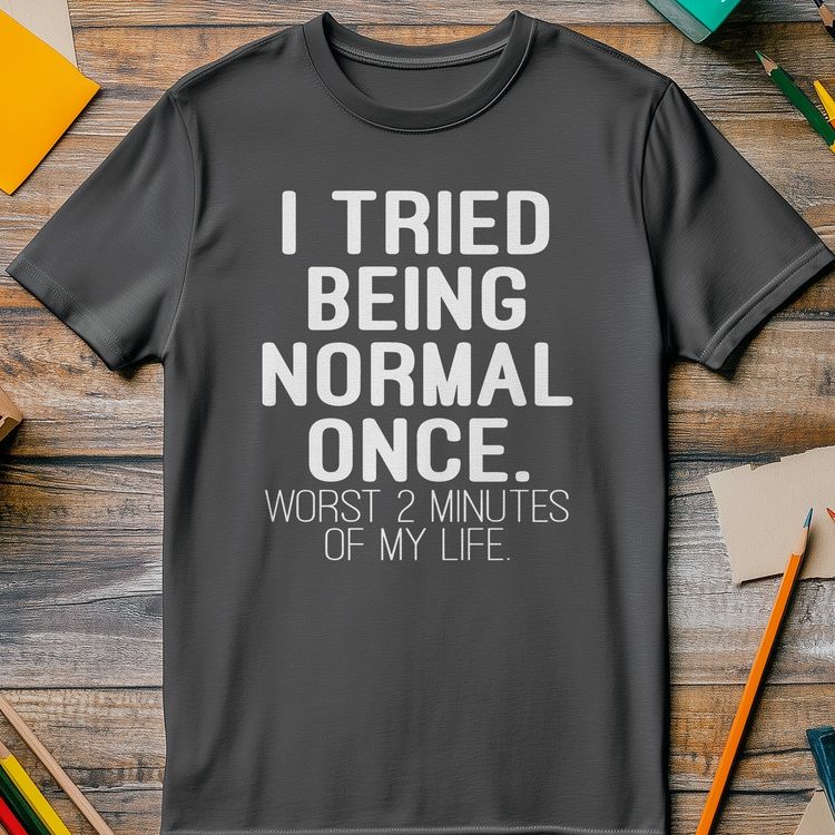 Tried Being Normal Once T-Shirt - AU 2