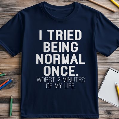Tried Being Normal Once T-Shirt - AU 5