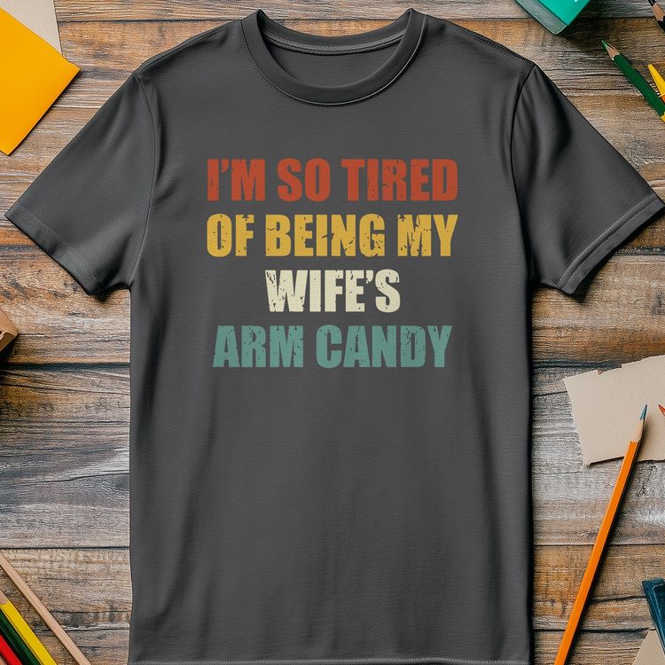 Wifes Arm Candy 2 T-Shirt US 8