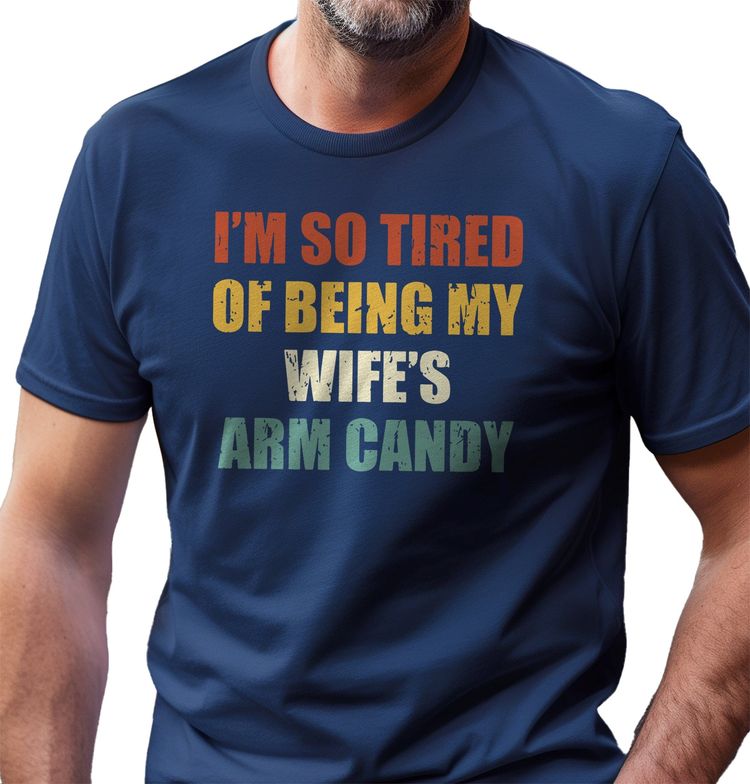 Wifes Arm Candy 2 T-Shirt US 4