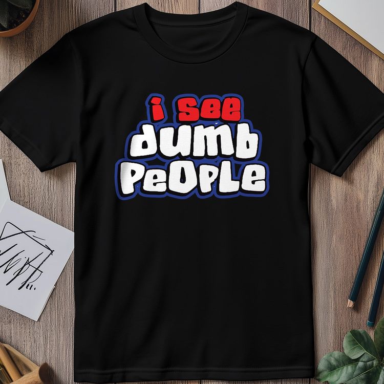 I See Dumb People T-Shirt image 5