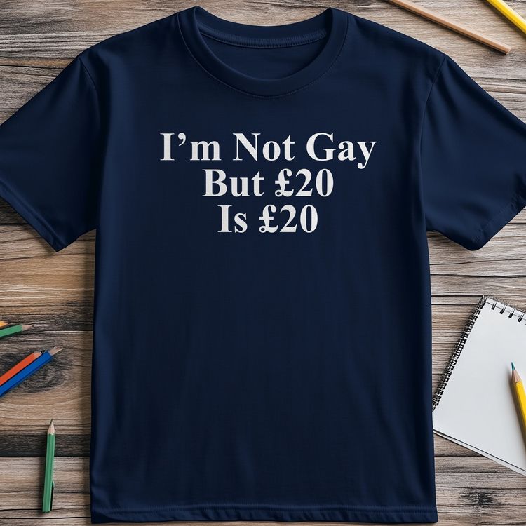 I'm Not Gay But £20 is £20 T-Shirt - 5