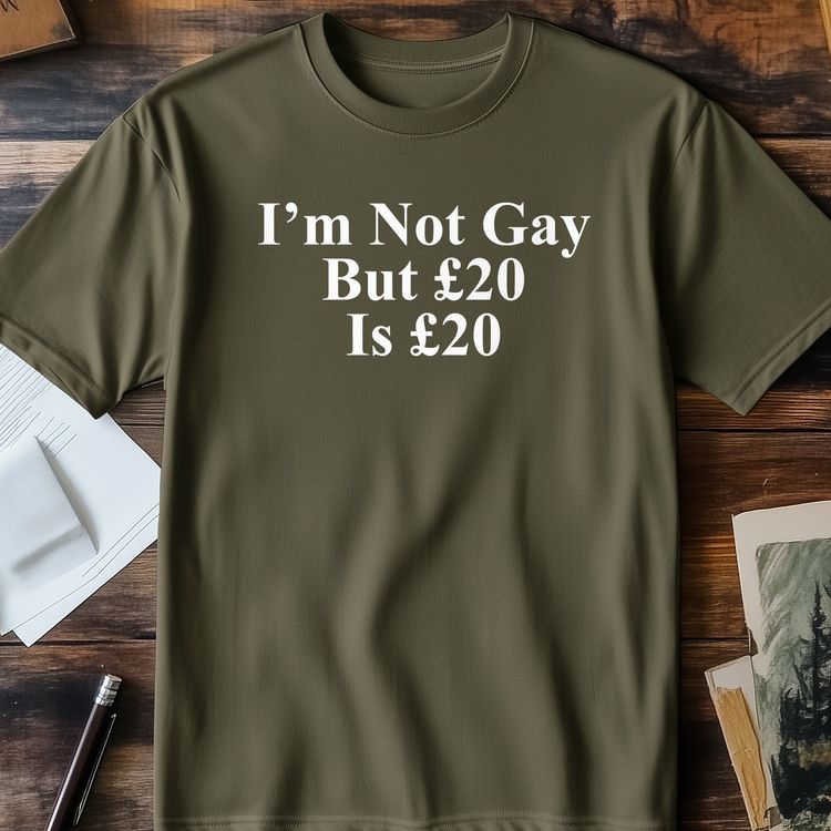 I'm Not Gay But £20 is £20 T-Shirt - 2