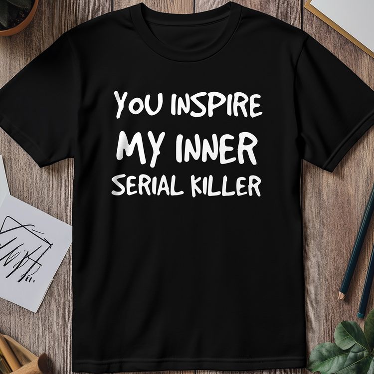 Inspire My Inner Serial Killer T-Shirt