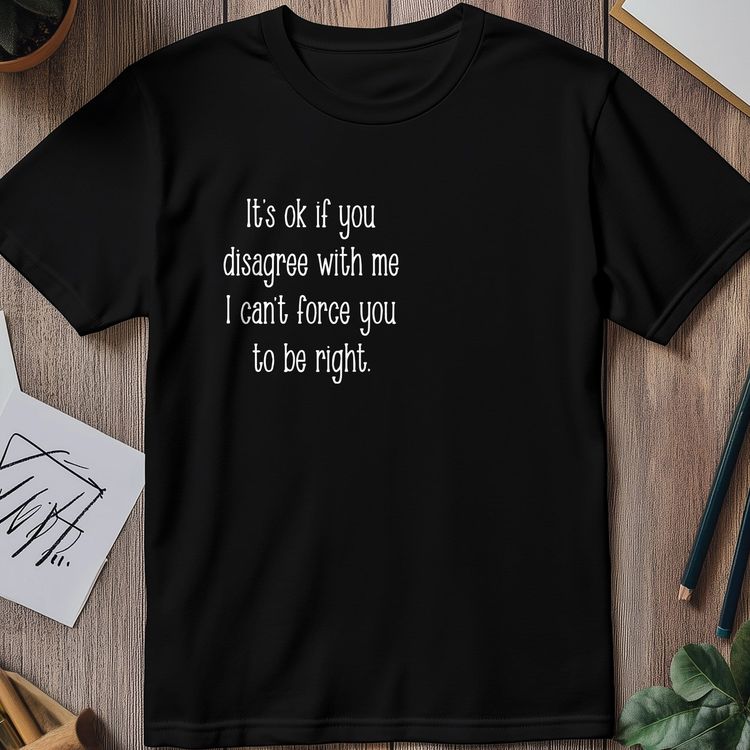I Can't Force You to Be Right 2