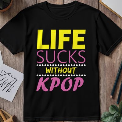 Life Sucks Without KPOP T-Shirt - 1