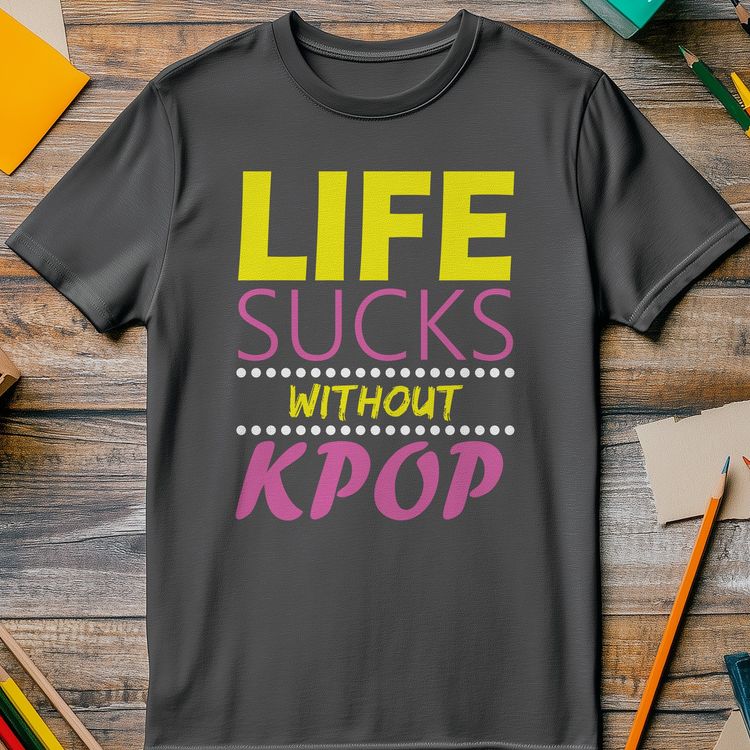 Life Sucks Without KPOP T-Shirt - 5