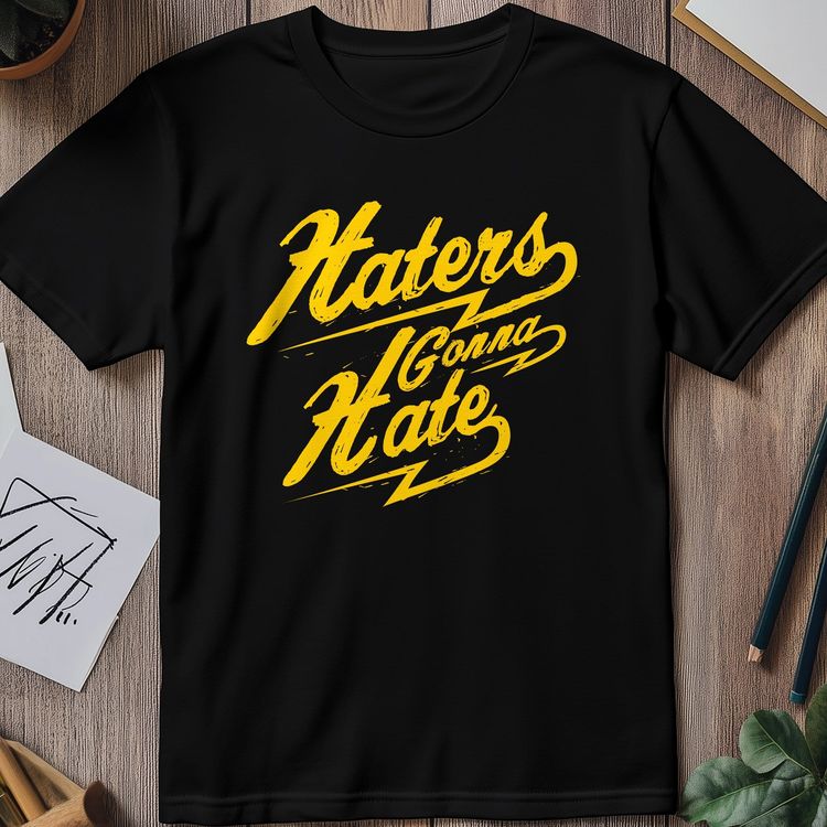 Haters Gonna Hate T-Shirt - Embrace