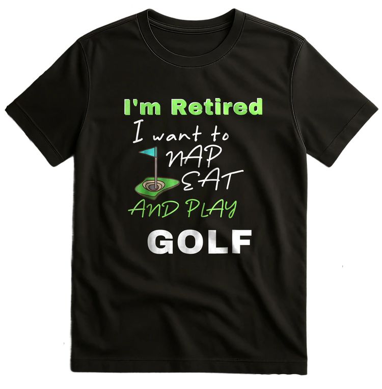 I'm Retired, Let Me Nap, Eat, and Play Golf t-shirt image 1
