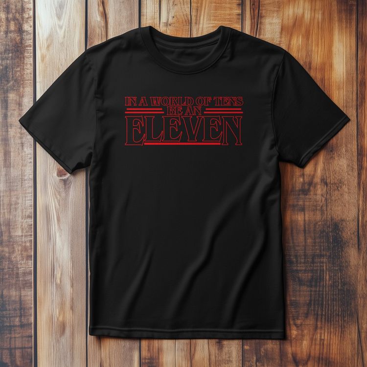 Don't Be 10, Be an 11 T-shirt image 1
