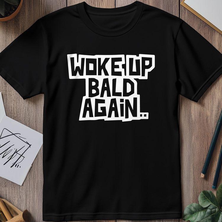 Woke Up Bald Again 2 T-Shirt image 6