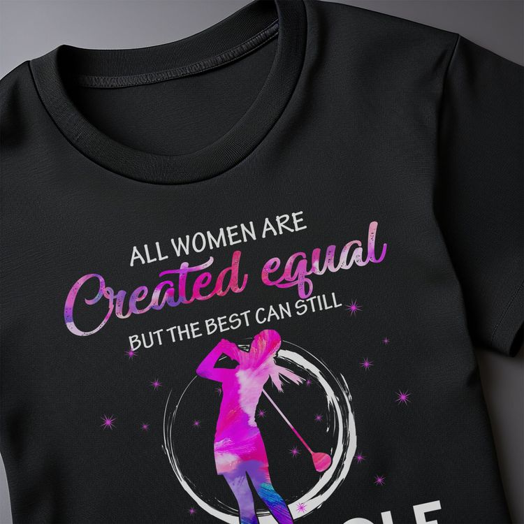 All Women Are Created to Golf t-shirt 3