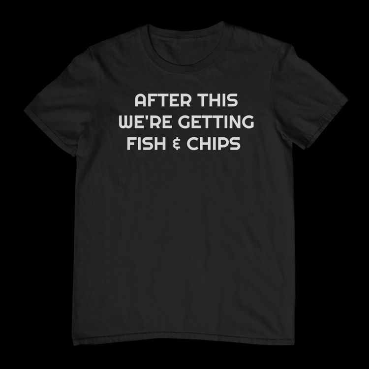 After This Fish Chips TShirt 6