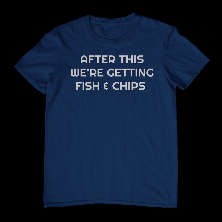 After This Fish Chips TShirt 2