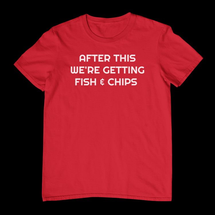 After This Fish Chips TShirt 29