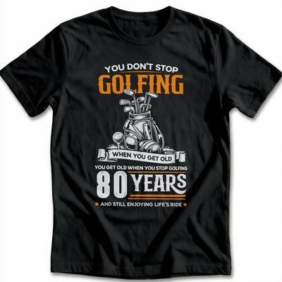 DON'T STOP GOLFING 80TH 029 T Shirt US 1