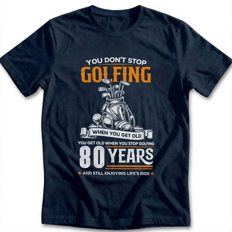 DON'T STOP GOLFING 80TH 029 T Shirt US 5