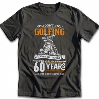 DON'T STOP GOLFING 60TH 029 T Shirt US 4
