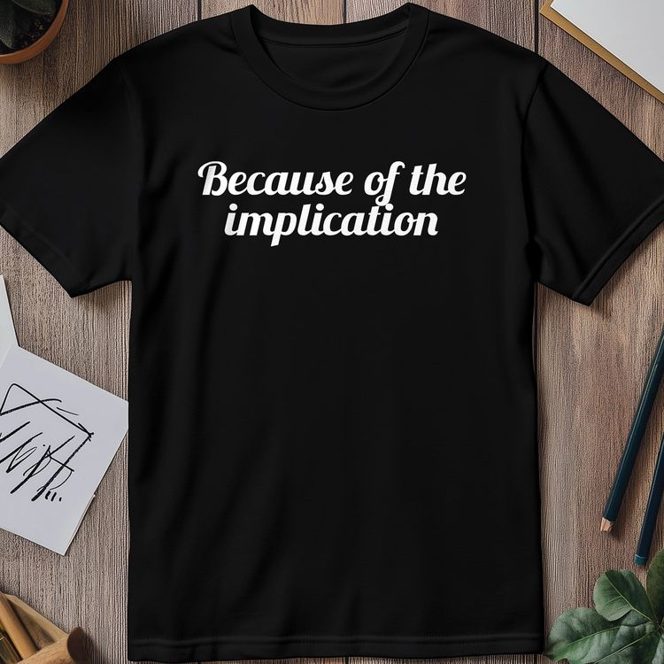 Because of the Implications T-shirt â€“ AU image 1